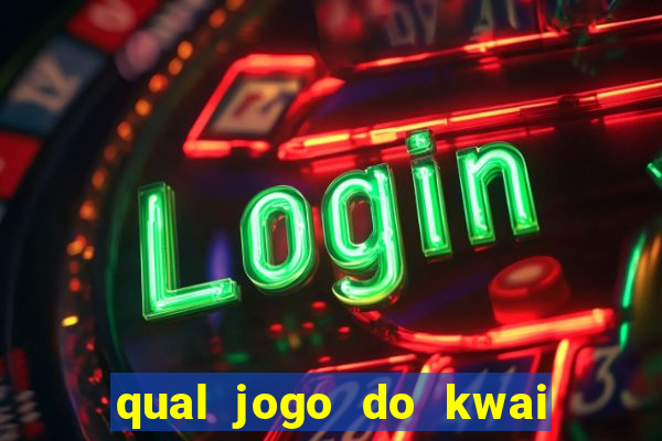 qual jogo do kwai que ganha mais dinheiro